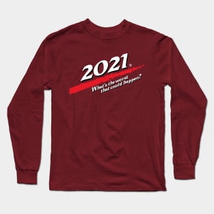 2021. What's the worst that could happen? Long Sleeve T-Shirt